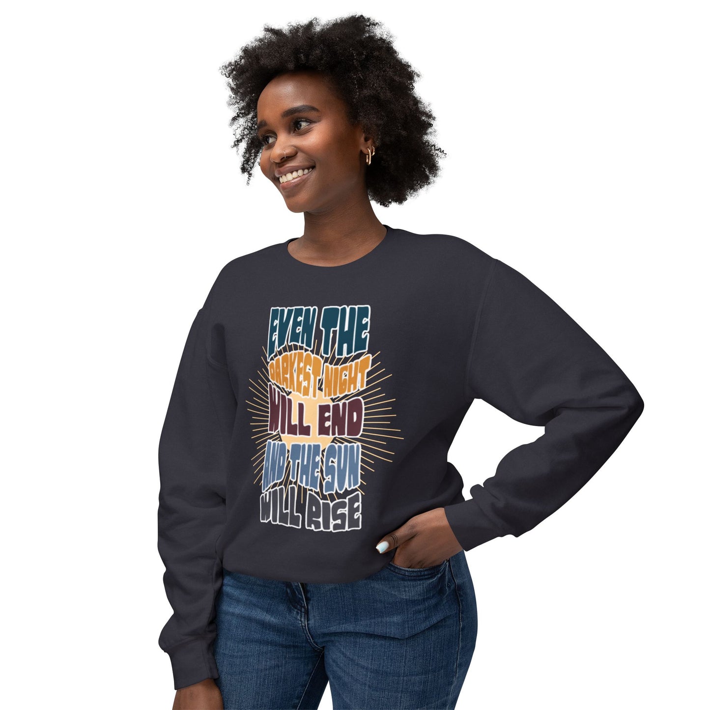 Even the darkest Night Will end and the sun will rise sweatshirt