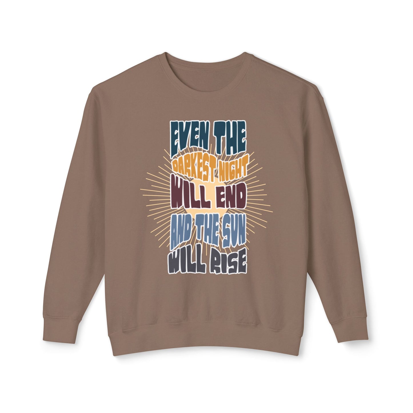 Even the darkest Night Will end and the sun will rise sweatshirt
