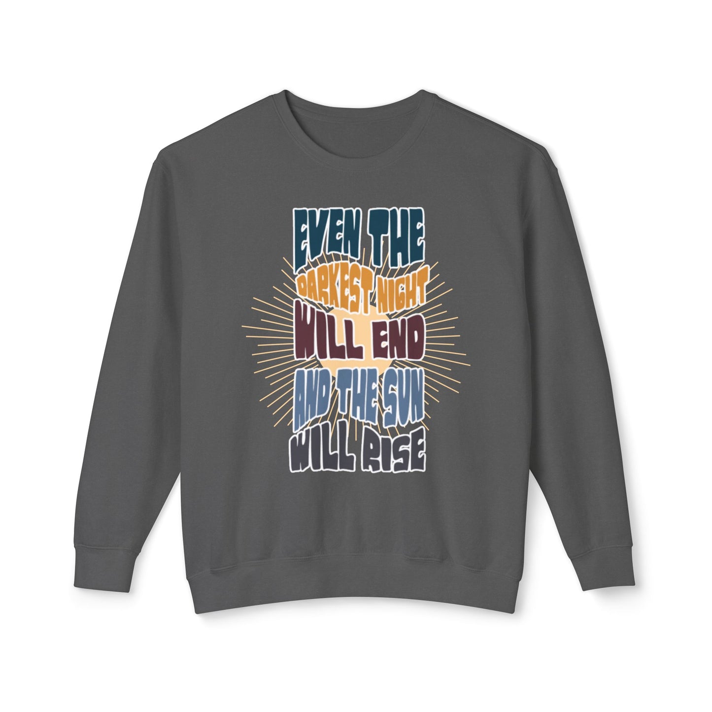 Even the darkest Night Will end and the sun will rise sweatshirt