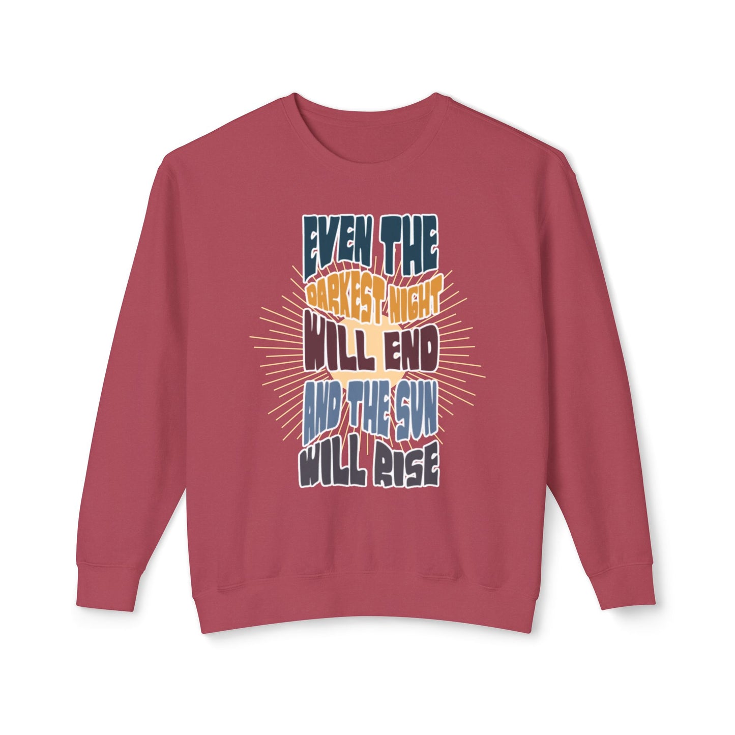 Even the darkest Night Will end and the sun will rise sweatshirt