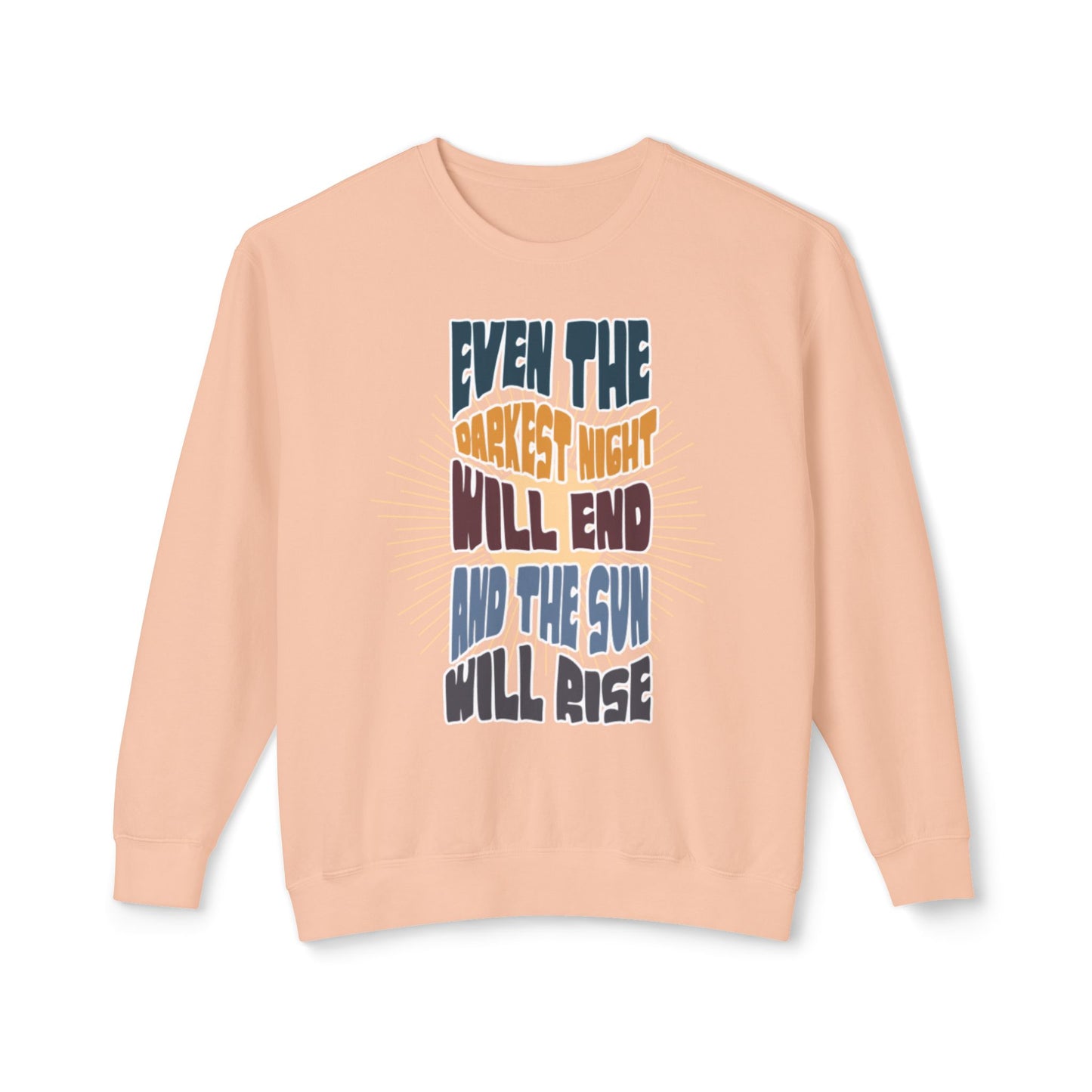 Even the darkest Night Will end and the sun will rise sweatshirt