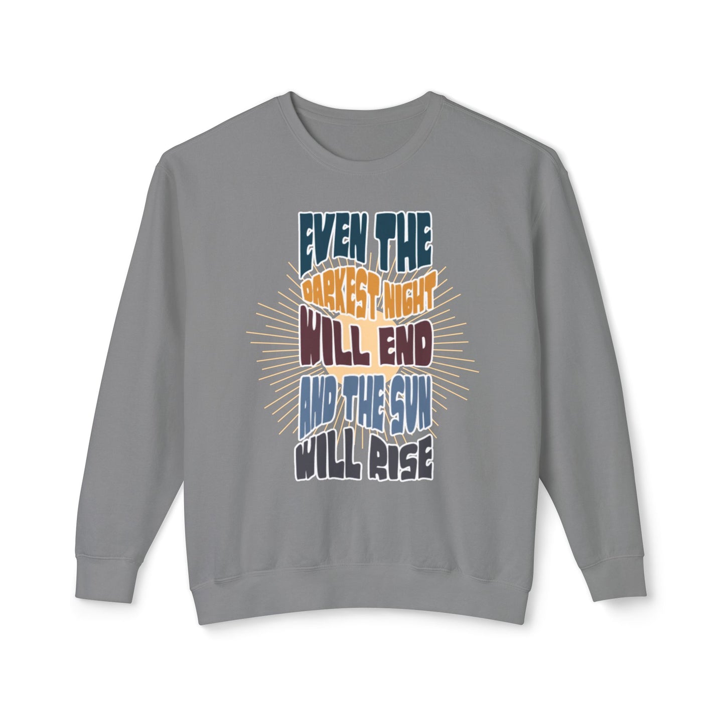 Even the darkest Night Will end and the sun will rise sweatshirt
