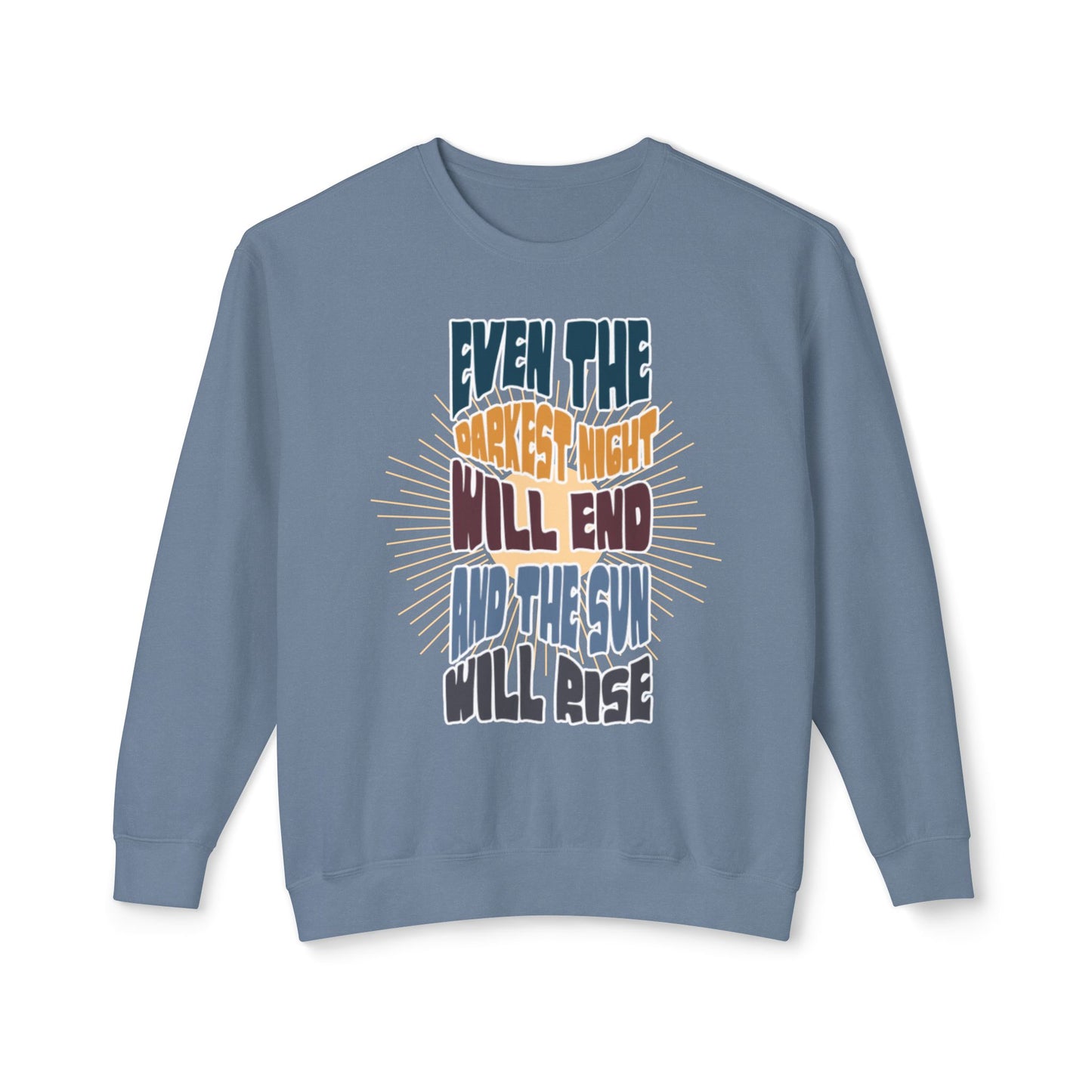 Even the darkest Night Will end and the sun will rise sweatshirt