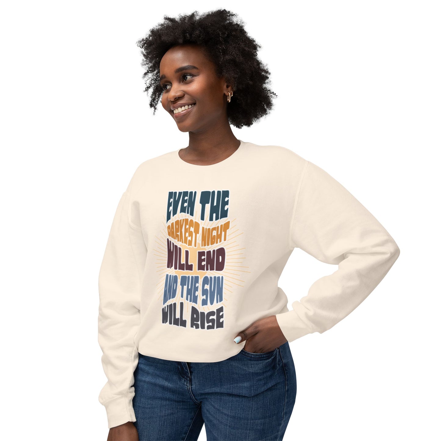 Even the darkest Night Will end and the sun will rise sweatshirt