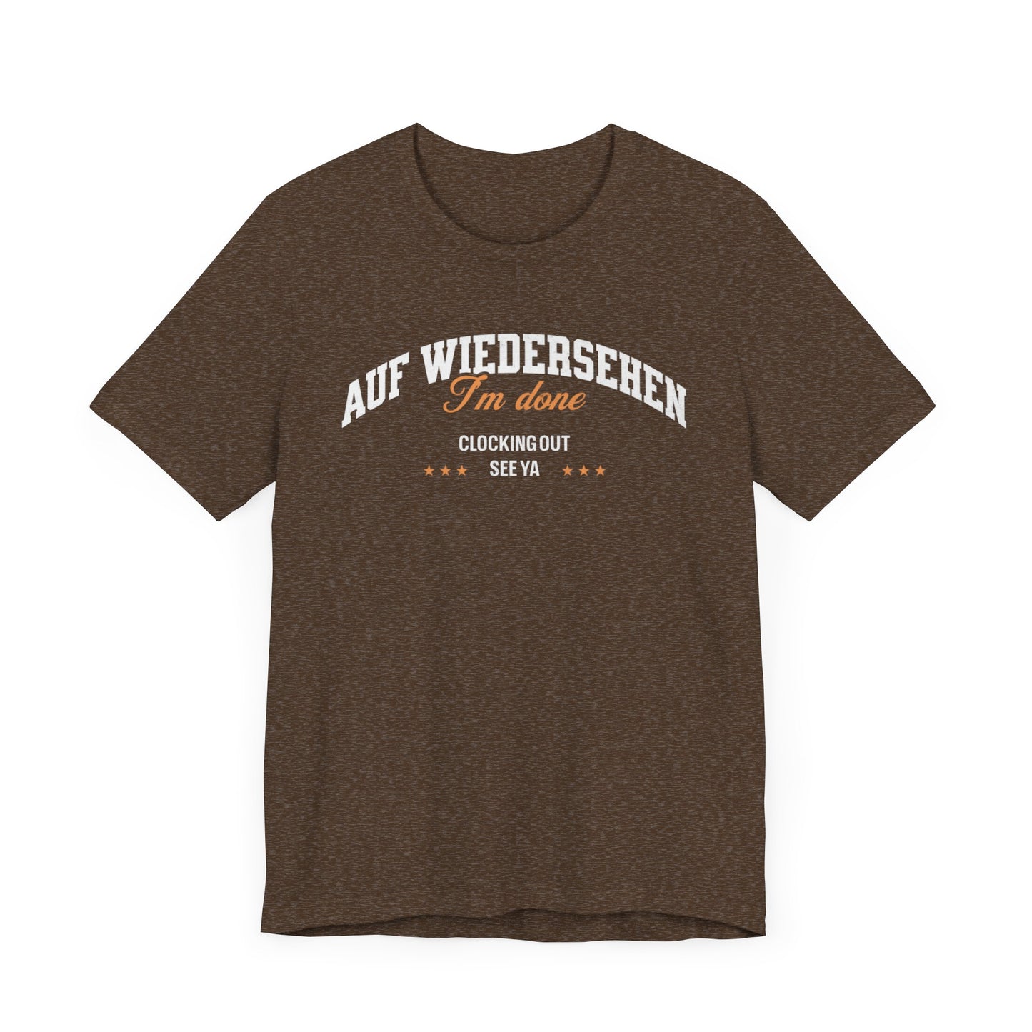 Auf Wiedersehen, I'm Done, clocking out, see ya tee