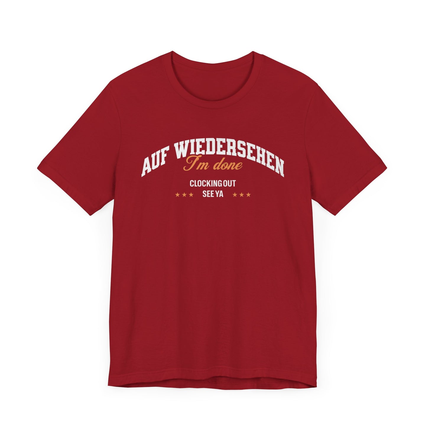 Auf Wiedersehen, I'm Done, clocking out, see ya tee