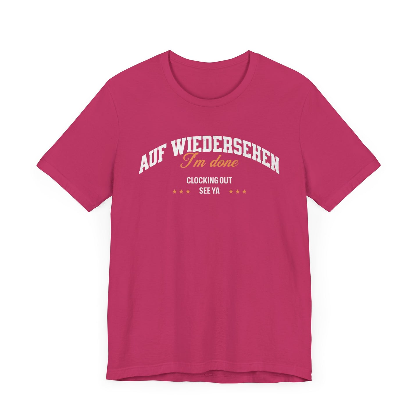 Auf Wiedersehen, I'm Done, clocking out, see ya tee