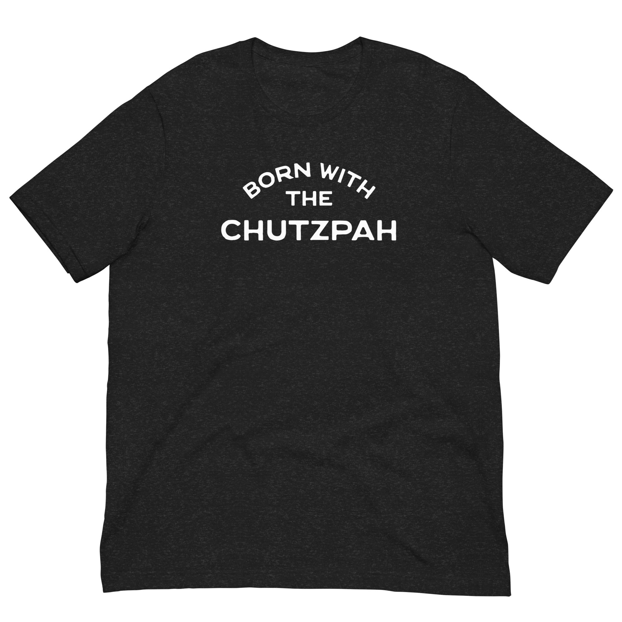 Born with the chutzpah Unisex t-shirt