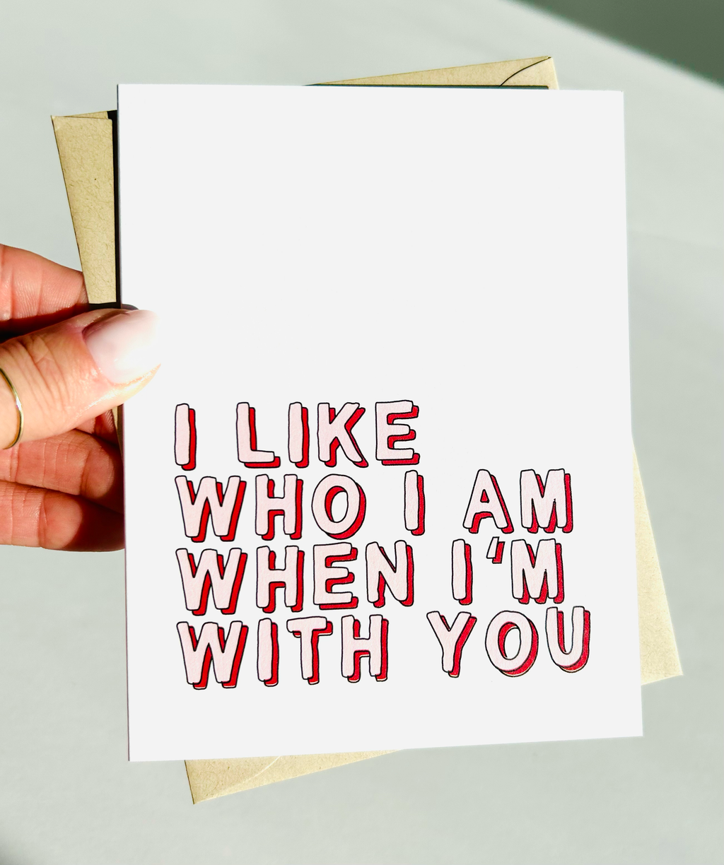 Sweet Love Card I Like Who I Am When I'm With You Card for Valentines Day Annive