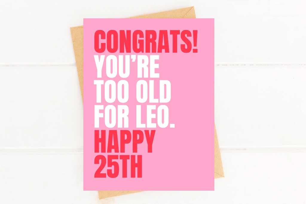 Funny 25th Birthday Card Too Old For Leo by Five Dot Post