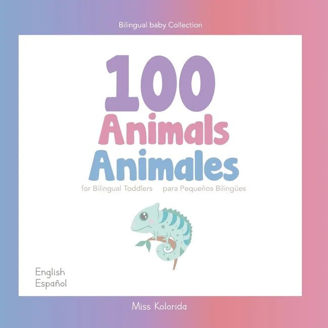 100 Animals for Bilingual Toddlers 100 Animales para pequeños bilingües English - Spanish Español - Inglés: Baby Bilingual - Paperback Books La Vie Bien 100 Animals for Bilingual Toddlers 100 Animales para pequeños bilingües English - Spanish Español - Inglés: Baby Bilingual - Paperback