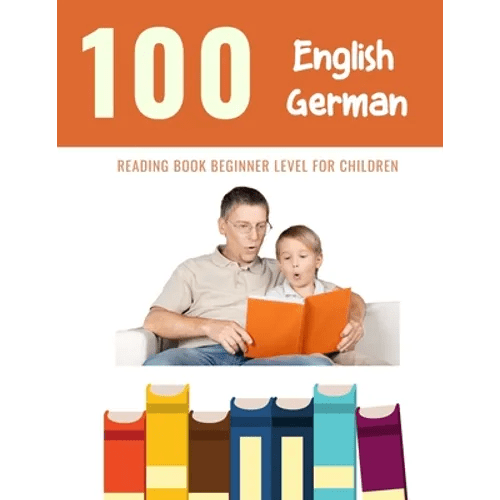 100 English - German Reading Book Beginner Level for Children: Practice Reading Skills for child toddlers preschool kindergarten and kids - Paperback Books La Vie Bien 100 English - German Reading Book Beginner Level for Children: Practice Reading Skills for child toddlers preschool kindergarten and kids - Paperback