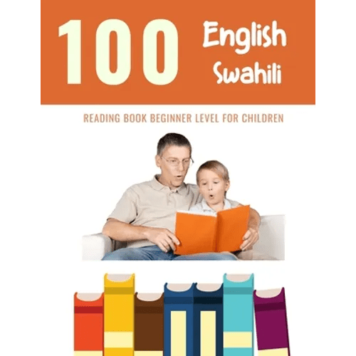 100 English - Swahili Reading Book Beginner Level for Children: Practice Reading Skills for child toddlers preschool kindergarten and kids - Paperback Books La Vie Bien 100 English - Swahili Reading Book Beginner Level for Children: Practice Reading Skills for child toddlers preschool kindergarten and kids - Paperback
