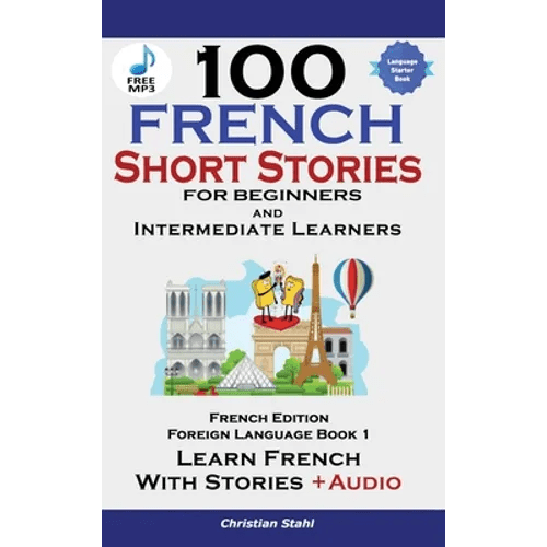 100 French Short Stories for Beginners Learn French with Stories Including Audiobook: (Easy French Edition Foreign Language Bilingual Book 1) - Hardcover Books La Vie Bien 100 French Short Stories for Beginners Learn French with Stories Including Audiobook: (Easy French Edition Foreign Language Bilingual Book 1) - Hardcover
