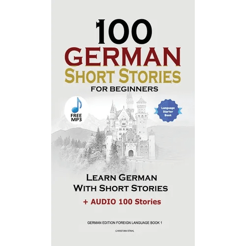 100 German Short Stories for Beginners Learn German With Stories + Audio: (German Edition Foreign Language Book 1) - Hardcover Books La Vie Bien 100 German Short Stories for Beginners Learn German With Stories + Audio: (German Edition Foreign Language Book 1) - Hardcover