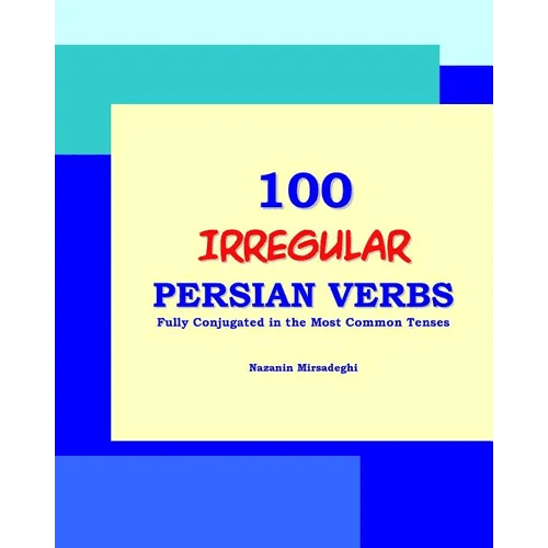 100 IRREGULAR Persian Verbs (Fully Conjugated in the Most Common Tenses)(Farsi-English Bi-lingual Edition) - Paperback Books La Vie Bien 100 IRREGULAR Persian Verbs (Fully Conjugated in the Most Common Tenses)(Farsi-English Bi-lingual Edition) - Paperback