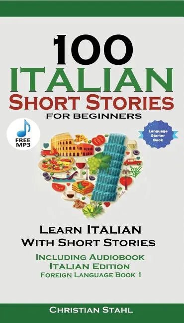100 Italian Short Stories for Beginners Learn Italian with Stories with Audio: Italian Edition Foreign Language Bilingual Book 1 - Paperback Books La Vie Bien 100 Italian Short Stories for Beginners Learn Italian with Stories with Audio: Italian Edition Foreign Language Bilingual Book 1 - Paperback