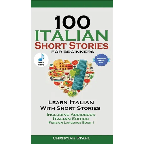 100 Italian Short Stories for Beginners Learn Italian with Stories with Audio: Italian Edition Foreign Language Bilingual Book 1 - Paperback Books La Vie Bien 100 Italian Short Stories for Beginners Learn Italian with Stories with Audio: Italian Edition Foreign Language Bilingual Book 1 - Paperback
