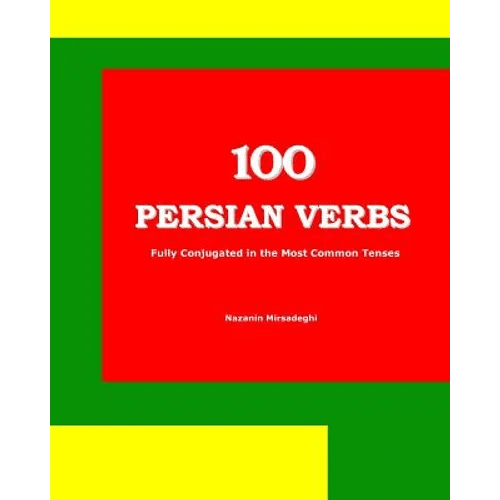 100 Persian Verbs (Fully Conjugated in the Most Common Tenses) (Farsi-English Bi-lingual Edition) - Paperback Books La Vie Bien 100 Persian Verbs (Fully Conjugated in the Most Common Tenses) (Farsi-English Bi-lingual Edition) - Paperback
