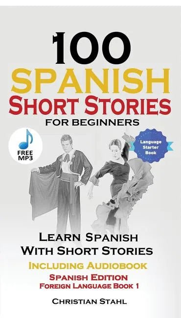 100 Spanish Short Stories for Beginners Learn Spanish with Stories Including Audio: Spanish Edition Foreign Language Bilingual Book 1 - Paperback Books La Vie Bien 100 Spanish Short Stories for Beginners Learn Spanish with Stories Including Audio: Spanish Edition Foreign Language Bilingual Book 1 - Paperback