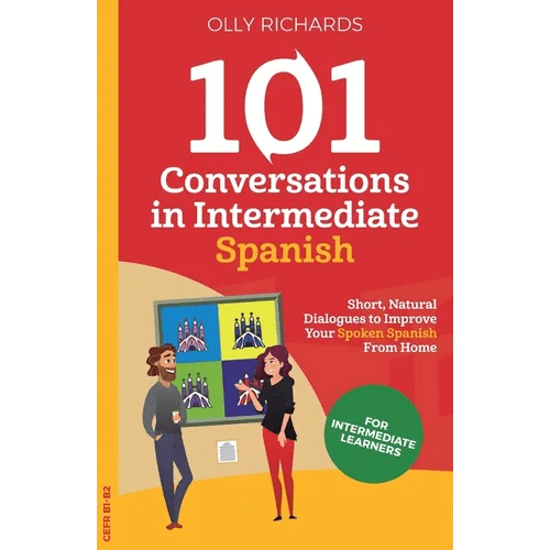 101 Conversations in Intermediate Spanish: Short, Natural Dialogues to Improve Your Spoken Spanish From Home - Paperback Books La Vie Bien 101 Conversations in Intermediate Spanish: Short, Natural Dialogues to Improve Your Spoken Spanish From Home - Paperback