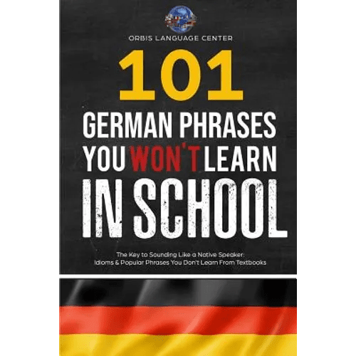 101 German Phrases You Won't Learn in School: The Key to Sounding Like a Native Speaker: Idioms & Popular Phrases You Don't Learn from Textbooks. Rapi - Paperback Books La Vie Bien 101 German Phrases You Won't Learn in School: The Key to Sounding Like a Native Speaker: Idioms & Popular Phrases You Don't Learn from Textbooks. Rapi - Paperback