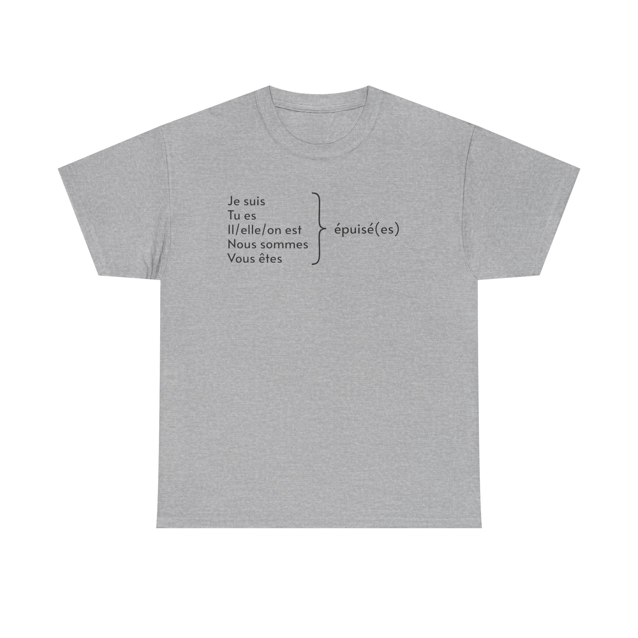 Light gray t-shirt featuring white French text displaying verb conjugations with "Je suis, Tu es, Il/elle/on est, Nous sommes, Vous êtes" followed by "épuisé(es)" (exhausted) with a bracket indicating all forms lead to being tired, photographed against a white background