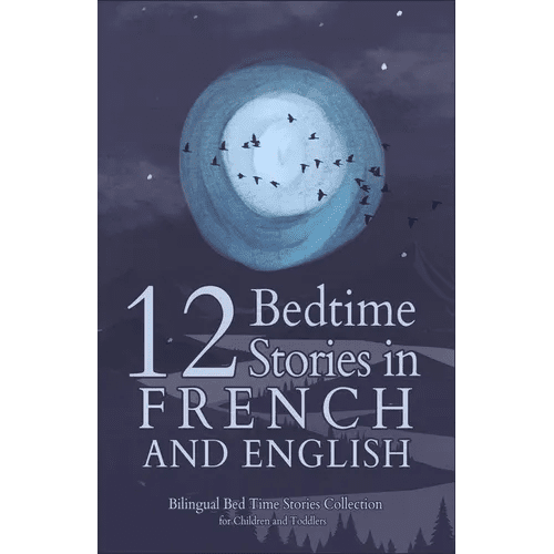 12 French Bedtime Stories for Kids: Short Story Books in French and English Ages 3+ Bilingual Bed Time Stories Collection for Children and Toddlers - Paperback Books La Vie Bien 12 French Bedtime Stories for Kids: Short Story Books in French and English Ages 3+ Bilingual Bed Time Stories Collection for Children and Toddlers - Paperback