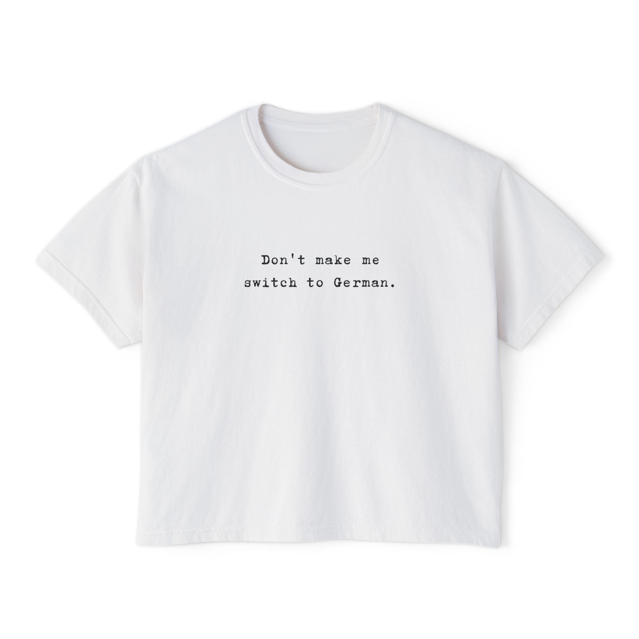 Don't make me switch to German Boxy Tee, Minimalist text tee