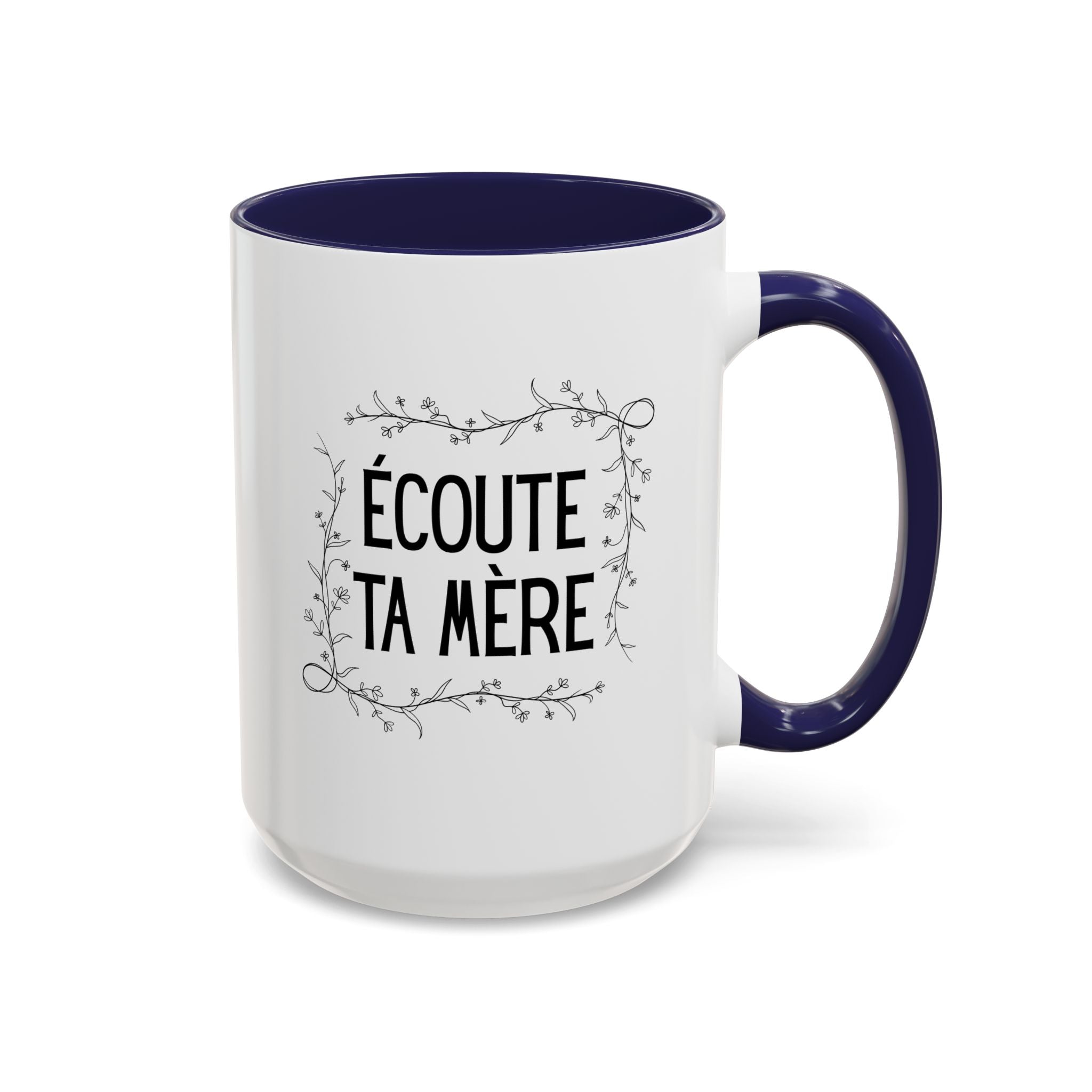 Ecoute Ta Mère Mug, funny French Accent Coffee Mug, French Phrase, Floral Frame