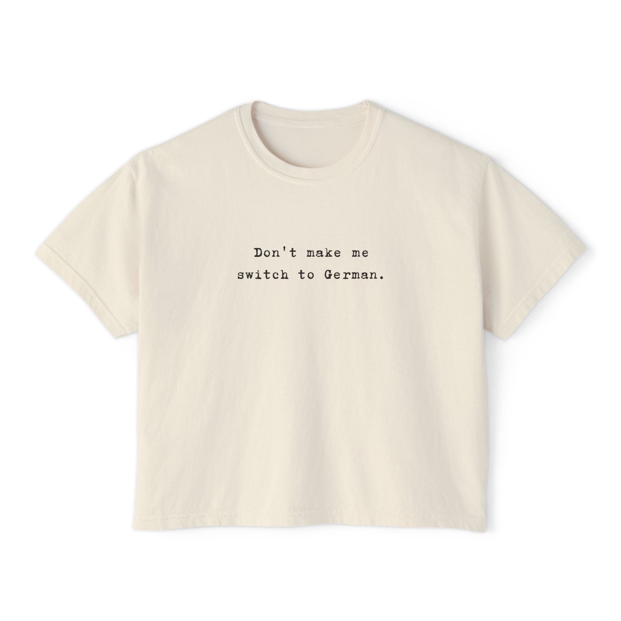 Don't make me switch to German Boxy Tee, Minimalist text tee