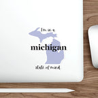 I'm in a Michigan State of Mind Die-Cut Sticker by Printify
