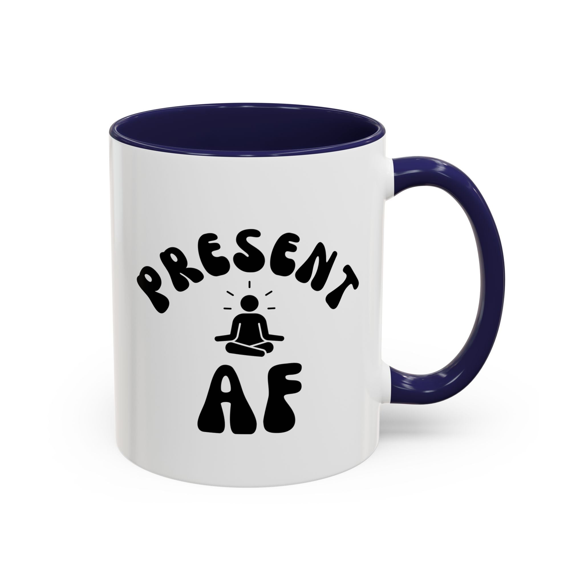 Present AF Accent Coffee Mug — Funny Mindfulness Meditation Mug (11/15 oz)