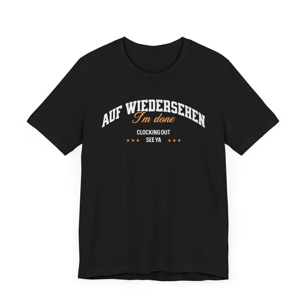 Auf Wiedersehen, I'm Done, clocking out, see ya tee - La Vie Bien - Auf wiedersehen tee - Clocking out tee