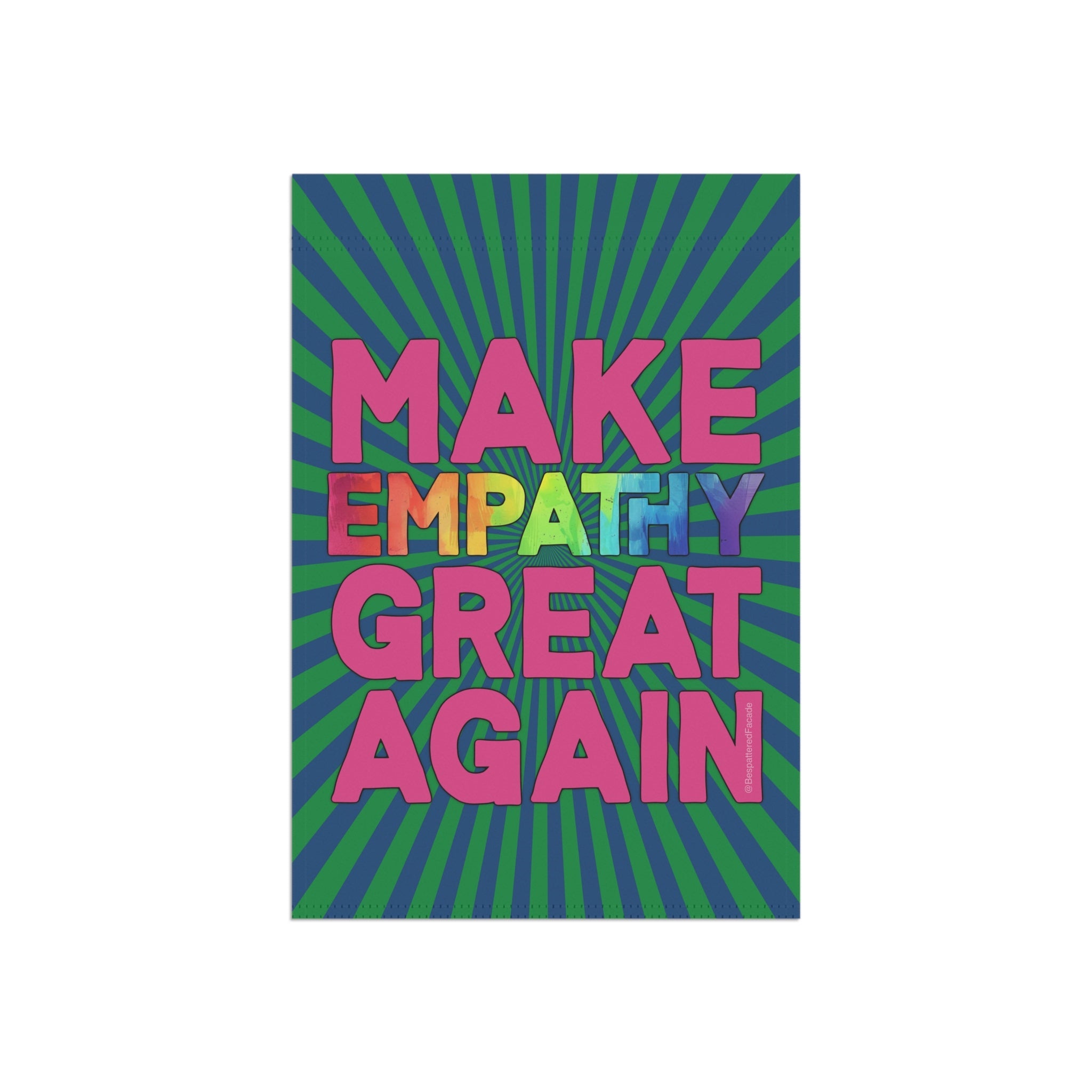 Bespattered Facade Make Empathy Great Again Garden Flag