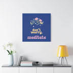 Don't worry, meditate Wall Canvas by Printify