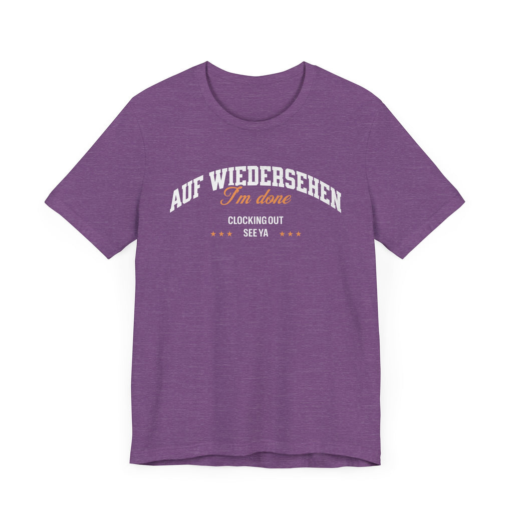 Auf Wiedersehen, I'm Done, clocking out, see ya tee - La Vie Bien - Auf wiedersehen tee - Clocking out tee