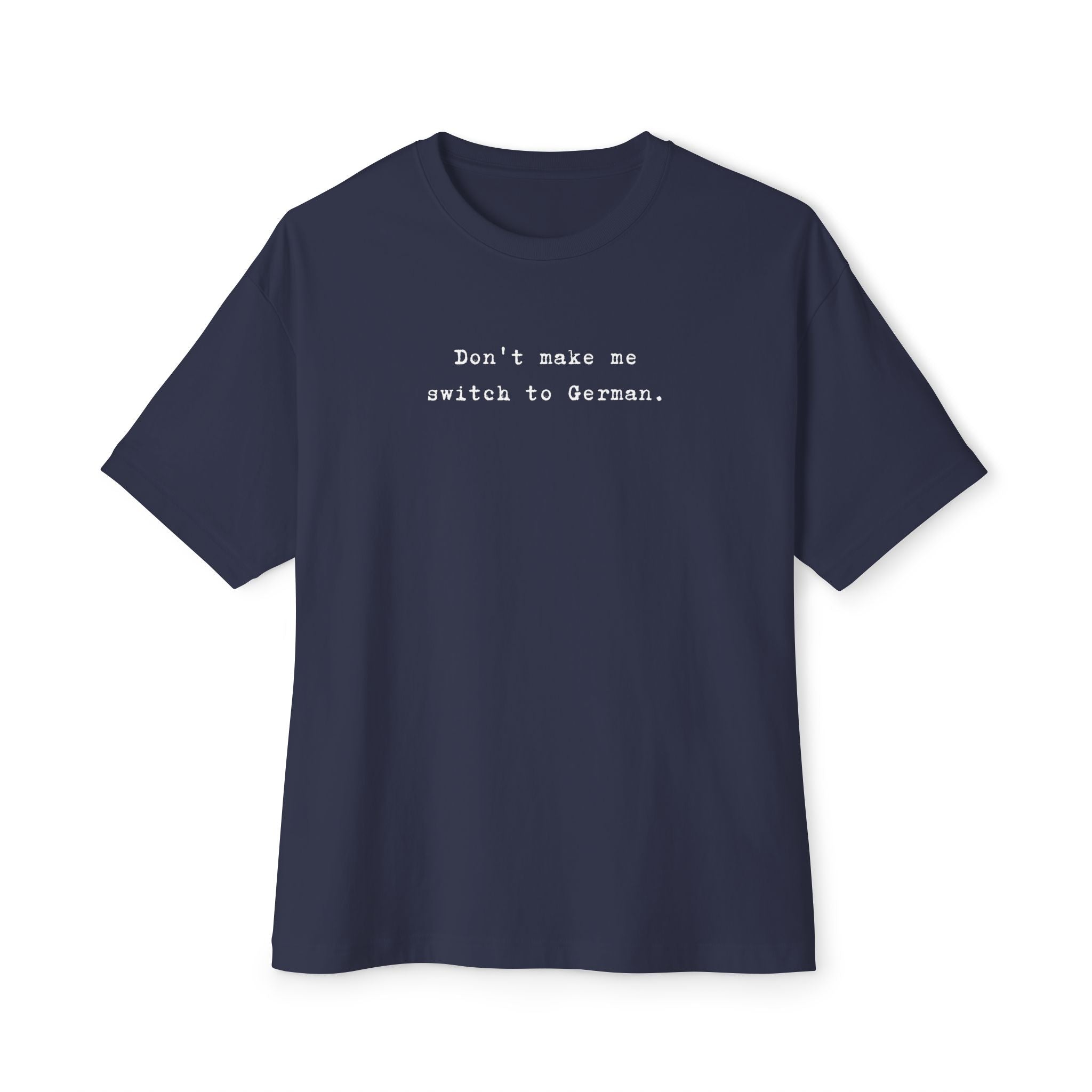 Don't Make Me Switch to German Tee — Oversized Boxy Shirt