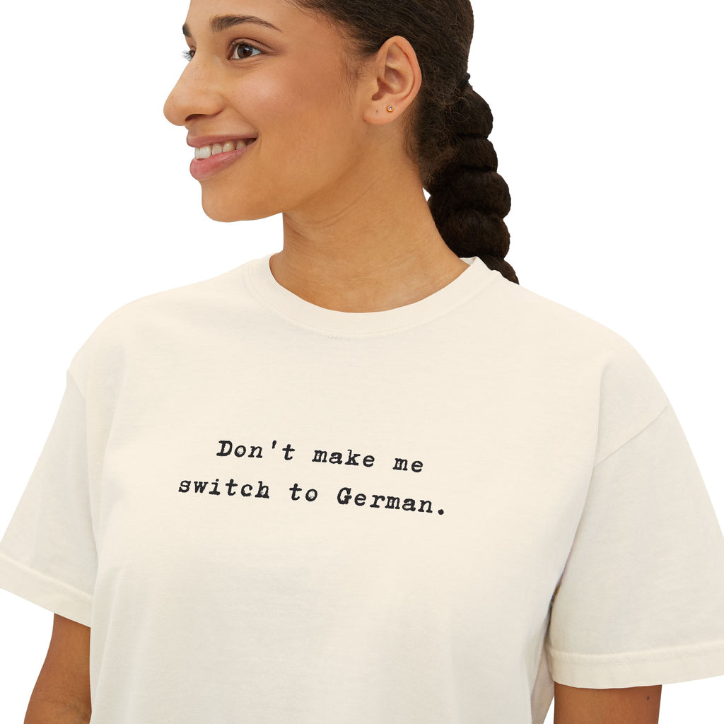 Don't make me switch to German Boxy Tee, Minimalist text tee