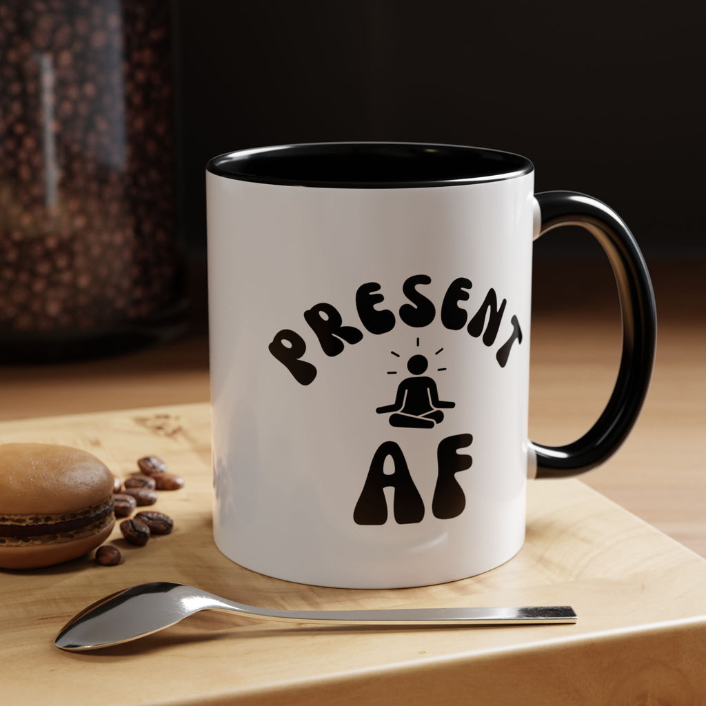 Present AF Accent Coffee Mug — Funny Mindfulness Meditation Mug (11/15 oz)