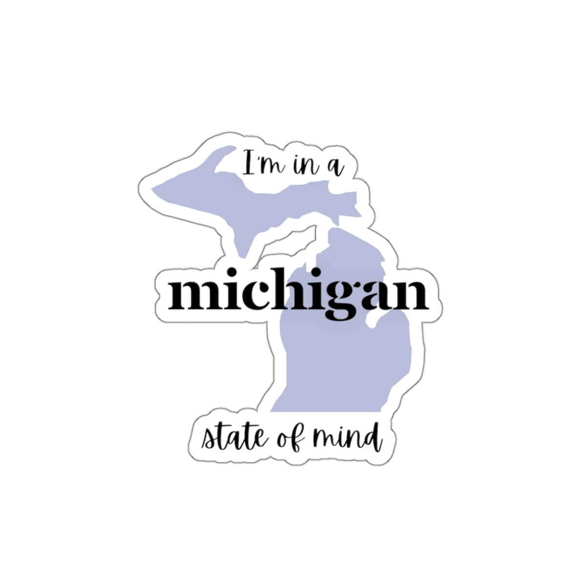 I'm in a Michigan State of Mind Die-Cut Sticker
