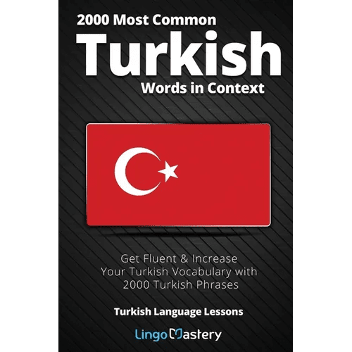 2000 Most Common Turkish Words in Context: Get Fluent & Increase Your Turkish Vocabulary with 2000 Turkish Phrases - Paperback Books La Vie Bien 2000 Most Common Turkish Words in Context: Get Fluent & Increase Your Turkish Vocabulary with 2000 Turkish Phrases - Paperback