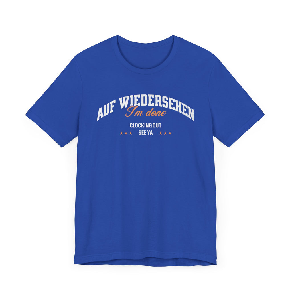 Auf Wiedersehen, I'm Done, clocking out, see ya tee - La Vie Bien - Auf wiedersehen tee - Clocking out tee