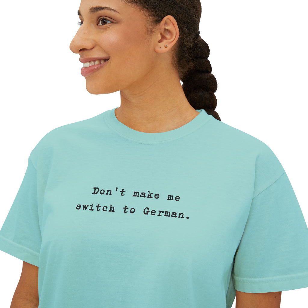 Don't make me switch to German Boxy Tee, Minimalist text tee
