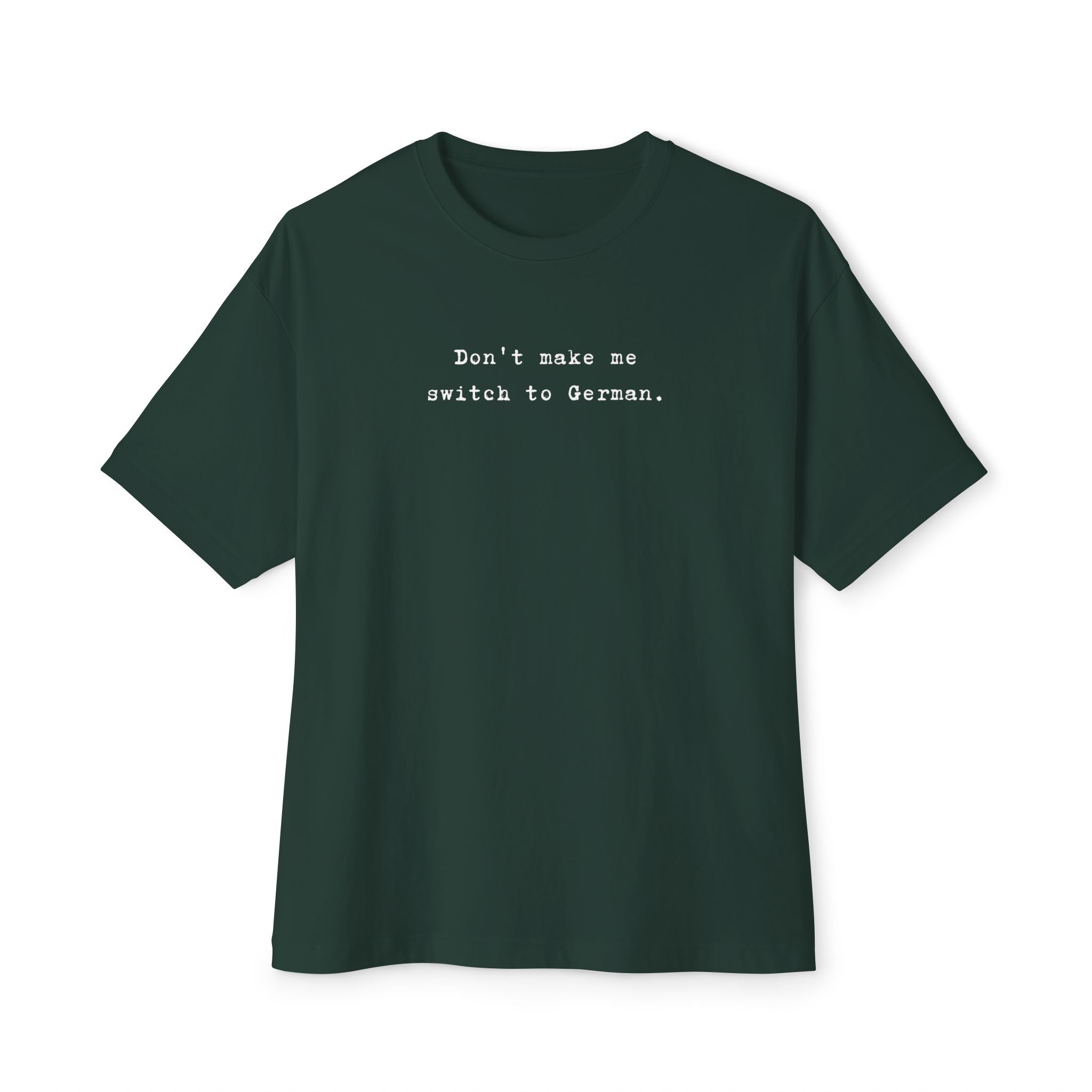 Don't Make Me Switch to German Tee — Oversized Boxy Shirt