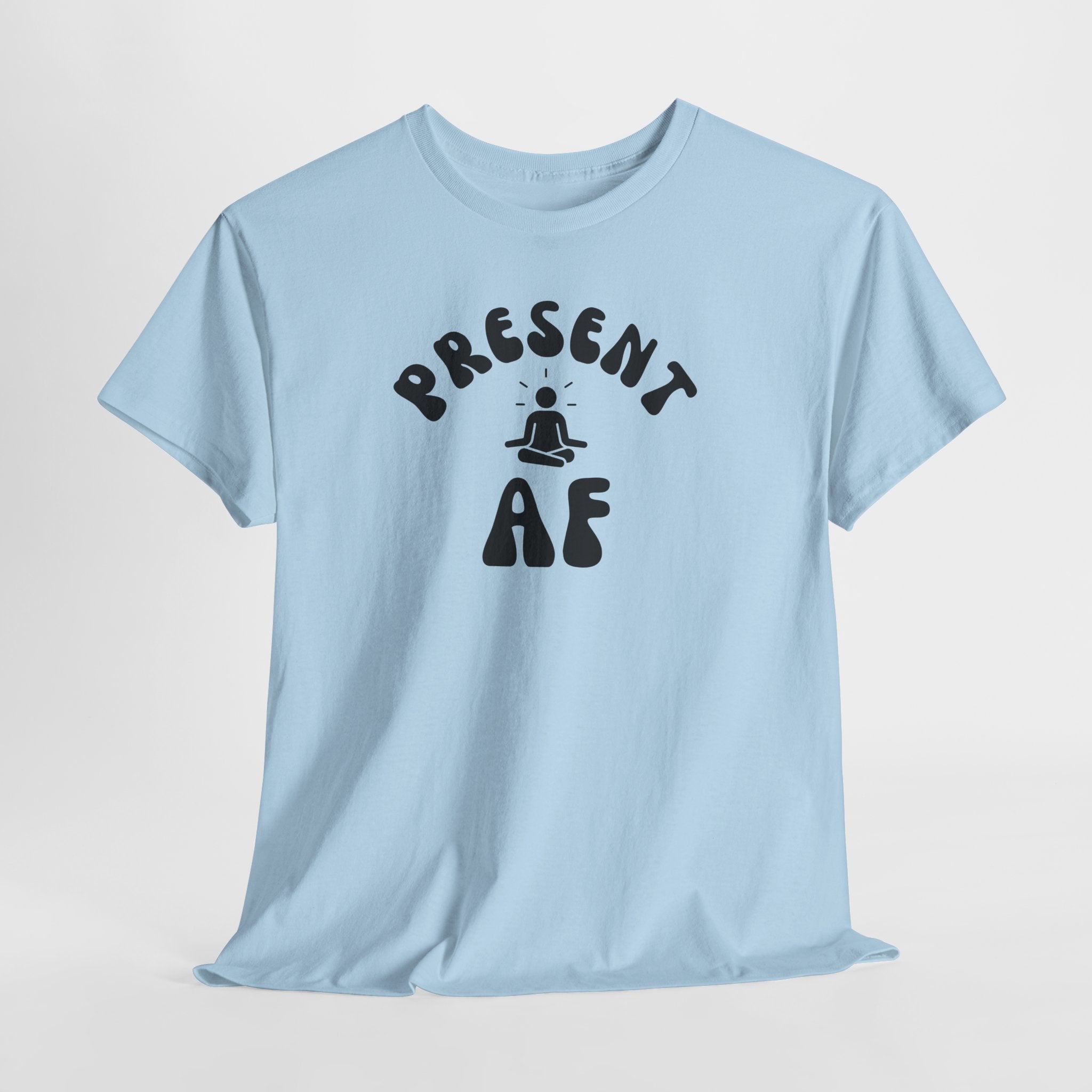 T-Shirt — "Present AF" Meditation Graphic Tee