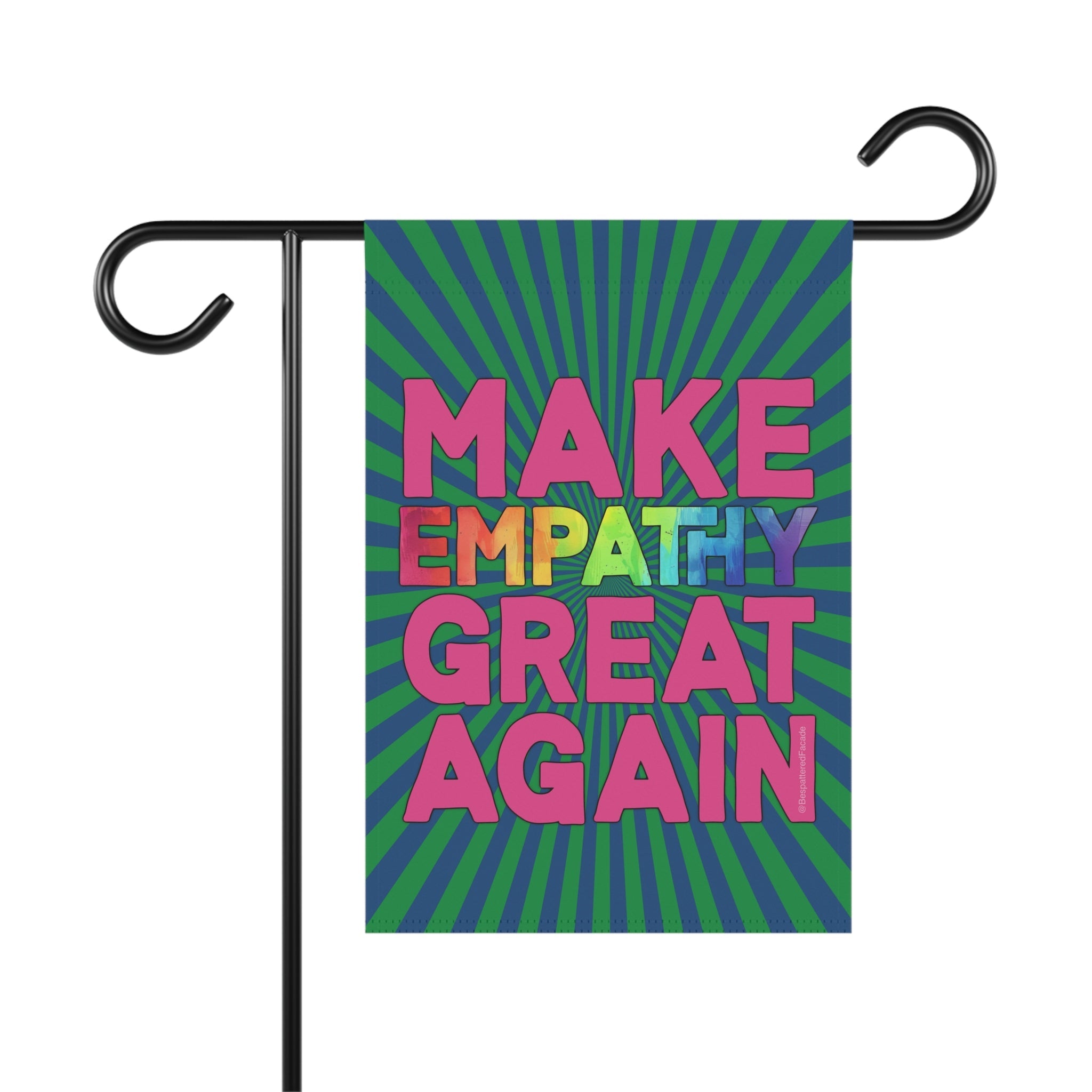 Bespattered Facade Make Empathy Great Again Garden Flag