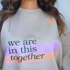 We are in this Together Crewneck Sweatshirt by Kind Cotton