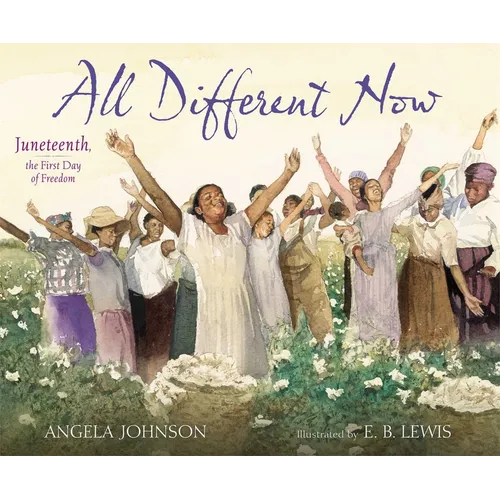 All Different Now: Juneteenth, the First Day of Freedom - Hardcover