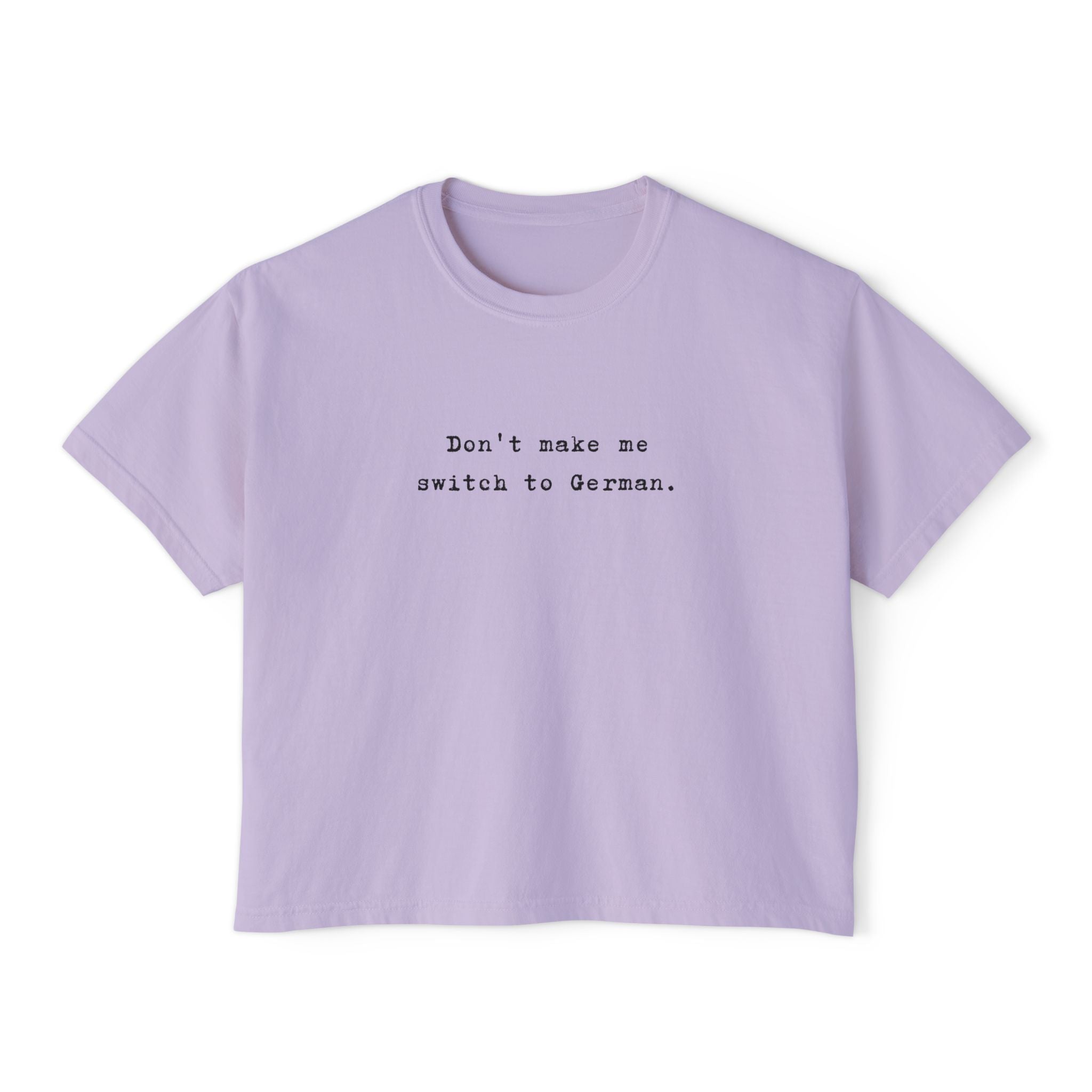 Don't make me switch to German Boxy Tee, Minimalist text tee
